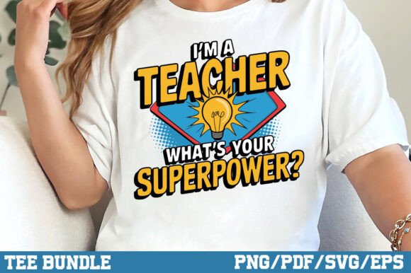 I m a Teacher, What s Your Superpower Graphics and T-Shirt Designs Review